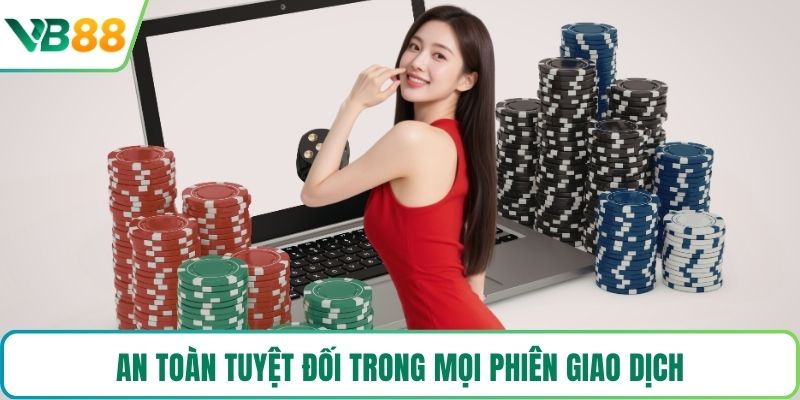 An toàn tuyệt đối trong mọi phiên giao dịch