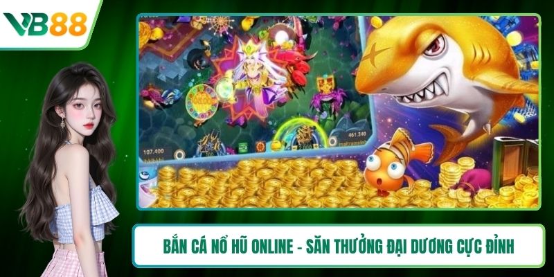 Bắn cá nổ hũ online
