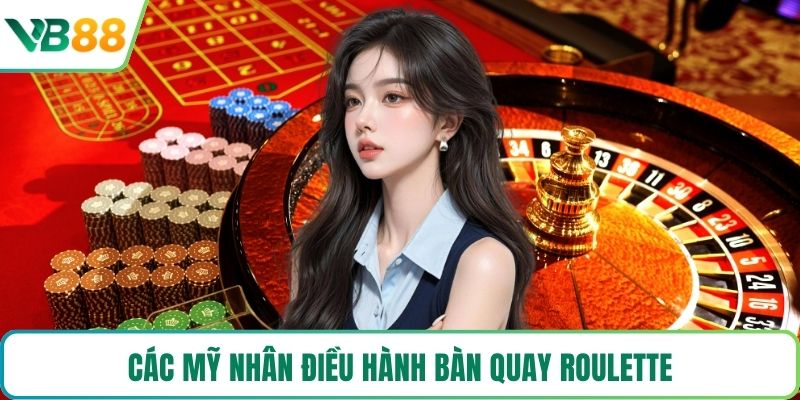 Các mỹ nhân điều hành bàn quay Roulette