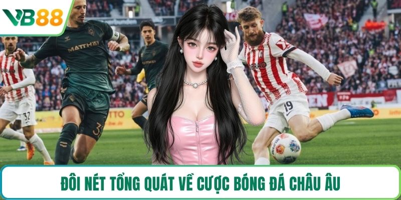 Đôi nét tổng quát về cược bóng đá châu Âu