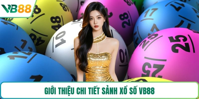 Giới thiệu chi tiết sảnh xổ số VB88