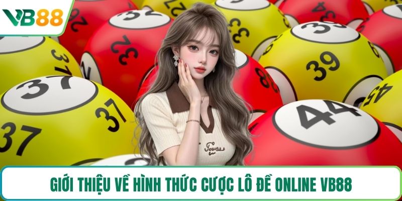 Giới thiệu về hình thức cược lô đề online VB88