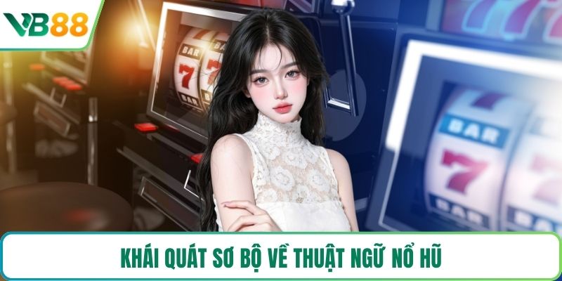 Khái quát sơ bộ về thuật ngữ nổ hũ