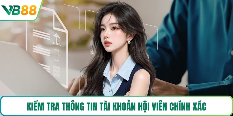 Kiểm tra thông tin tài khoản hội viên chính xác