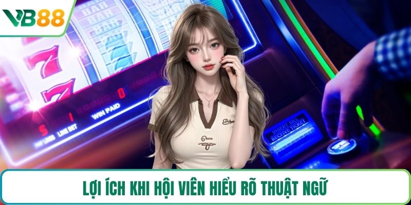 Lợi ích khi hội viên hiểu rõ thuật ngữ