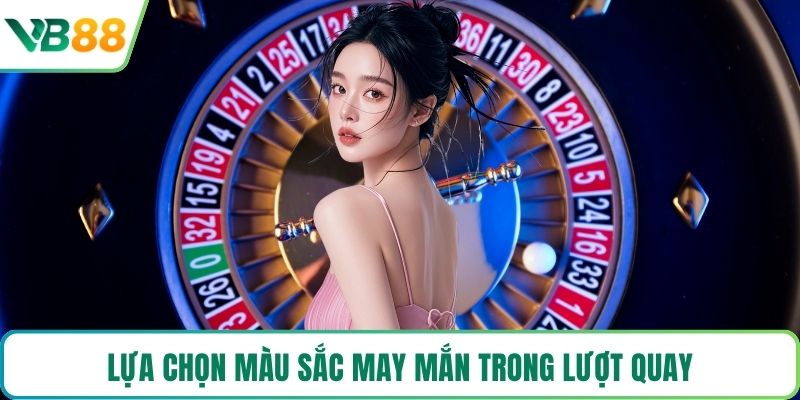 Lựa chọn màu sắc may mắn trong lượt quay