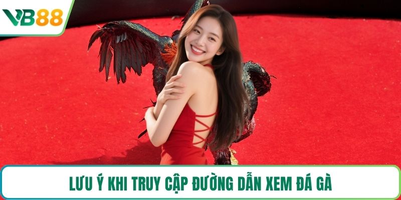 Lưu ý khi truy cập đường dẫn xem đá gà
