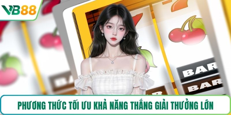 Phương thức tối ưu khả năng thắng giải thưởng lớn