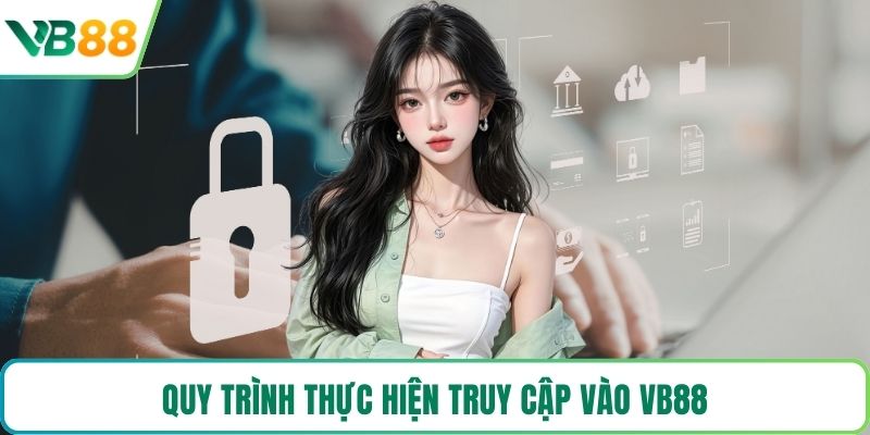 Quy trình thực hiện truy cập vào VB88