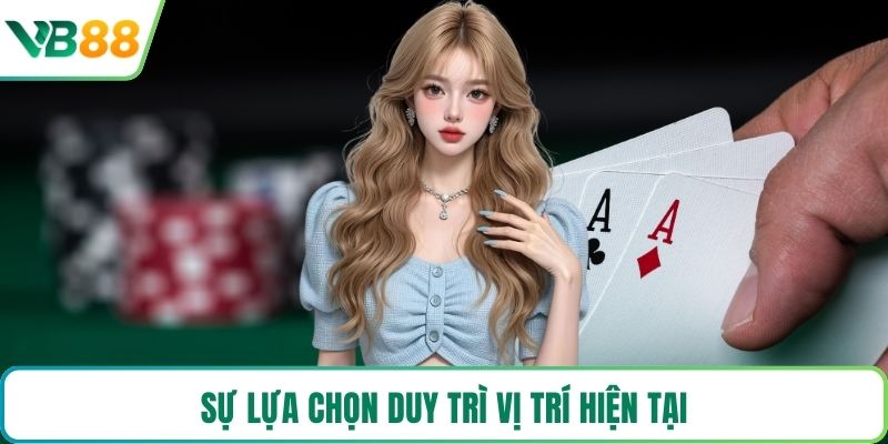 Sự lựa chọn duy trì vị trí hiện tại