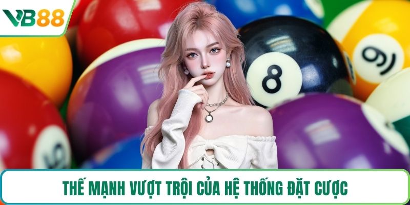 Thế mạnh vượt trội của hệ thống đặt cược