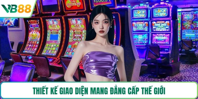 Thiết kế giao diện mang đẳng cấp thế giới