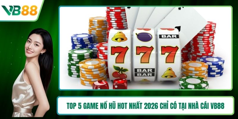 Top 5 game nổ hũ hot