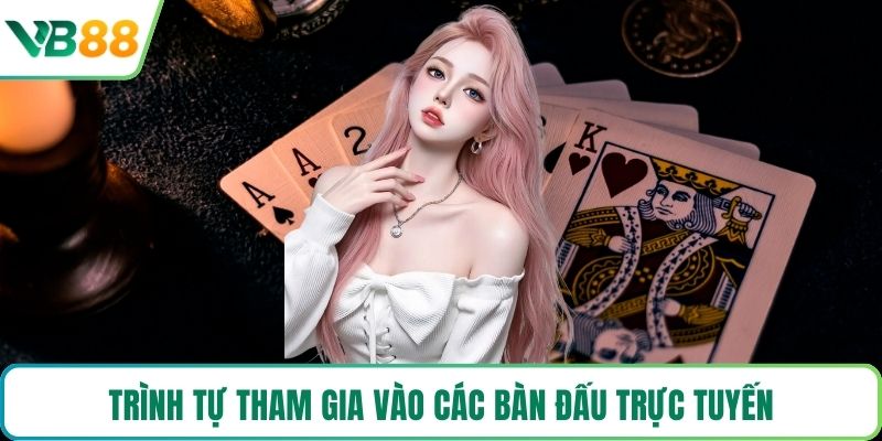 Trình tự tham gia vào các bàn đấu trực tuyến